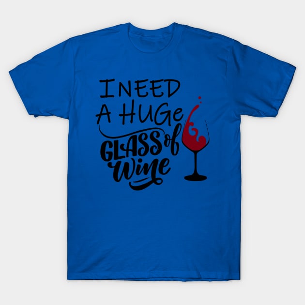 I need a huge glass of wine 3 T-Shirt by AmorysHals